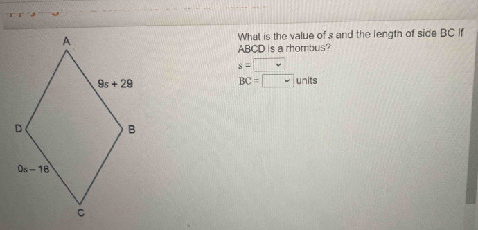 What is the value of s and the length of side BC if
ABCD is a rhombus?
s=□
BC=□ units