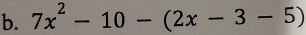 7x^2-10-(2x-3-5)