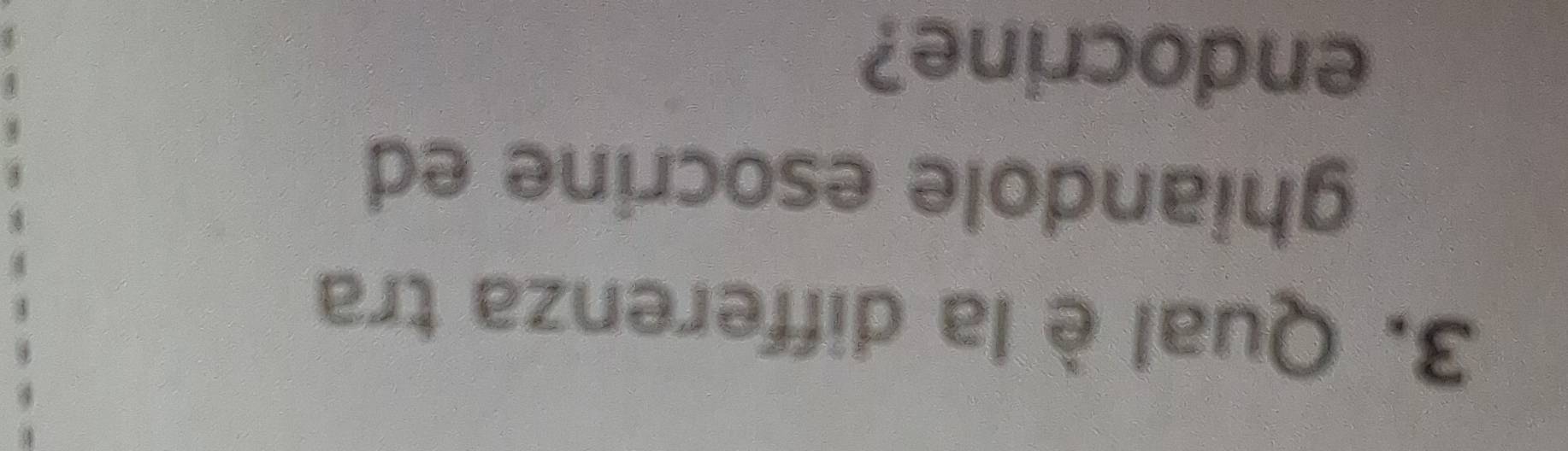 Qual è la differenza tra 
ghiandole esocrine ed 
endocrine?