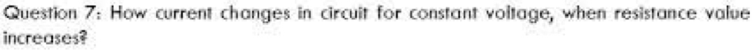 How current changes in circuit for constant voltage, when resistance value 
increases?