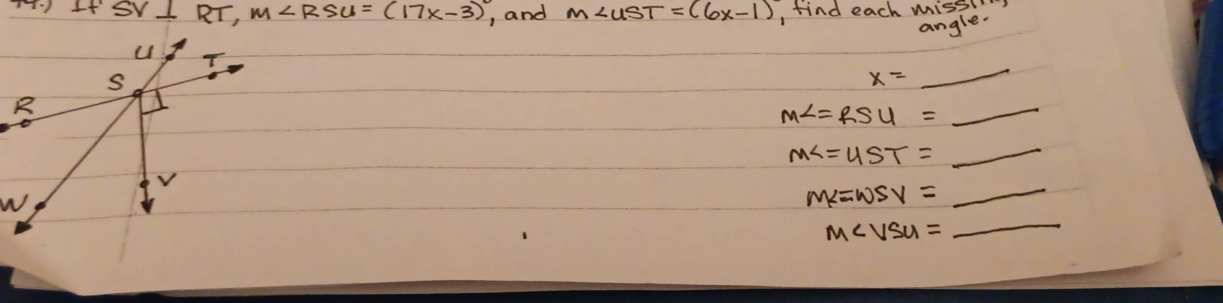 AI I SVL RT, M∠ RSU=(17x-3) , and M∠ UST=(6x-1) , find each misso 
angle.
x=_ 
M∠ =RSU=_ 
M∠ =UST=_ 
M_
M∠ VSU=