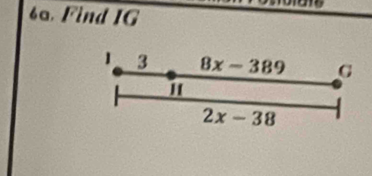 Find IG
1 3 8x-389 G 
1
2x-38