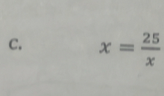 x= 25/x 