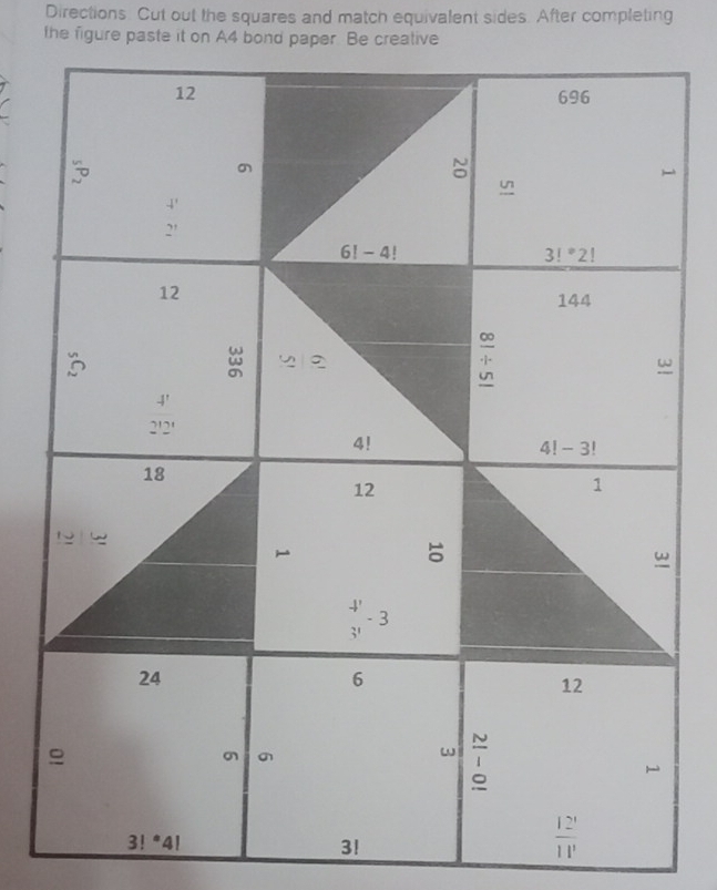 Directions. Cut out the squares and match equivalent sides. After completing
the figure paste it on A4 bond paper. Be creative
3!