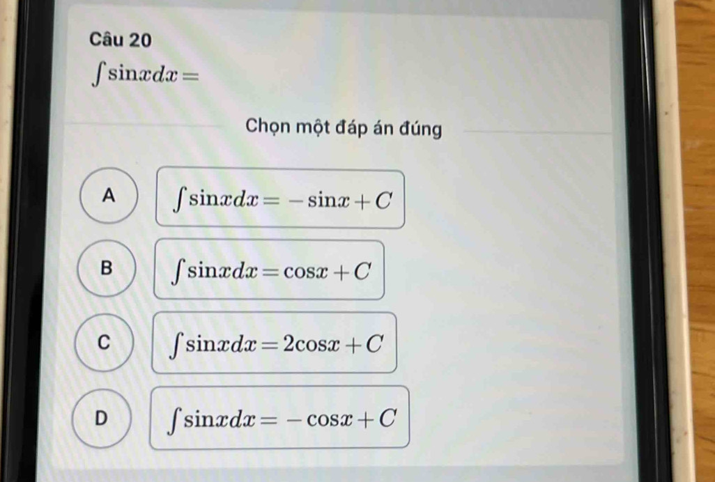 ∈t sin xdx=
Chọn một đáp án đúng
A ∈t sin xdx=-sin x+C
B ∈t sin xdx=cos x+C
C ∈t sin xdx=2cos x+C
D ∈t sin xdx=-cos x+C