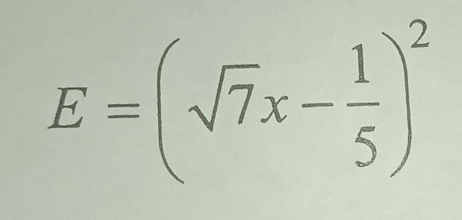 E=(sqrt(7)x- 1/5 )^2