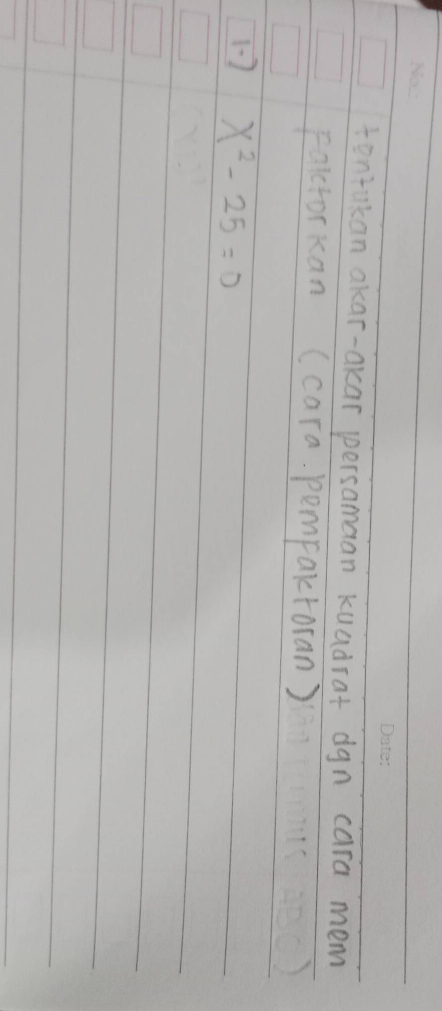 tentakan akar-akar persamaan kuadrat dgn cara mem 
Falcforkan (cara pempaktoran)
x^2-25=0