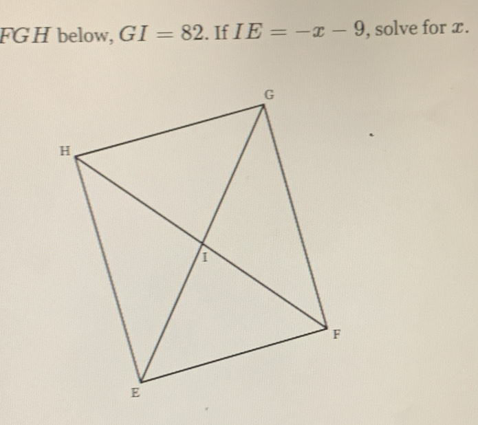 FGH below, GI=82. If IE=-x-9 , solve for x.