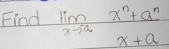 Find
limlimits _xto a (x^n+a^n)/x+a 