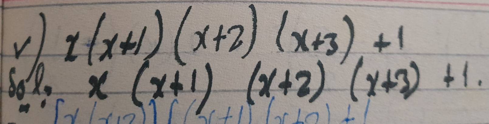 No 2(x+1)(x+2)(x+3)+1
x(x+1) (x+2)(x+3)+1.
1* 12 71