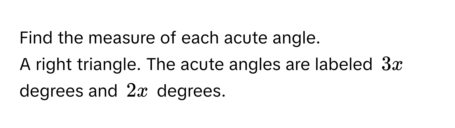Solved: Find the measure of each acute angle. A right triangle. The ...
