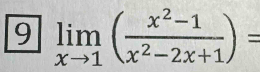 9 limlimits _xto 1( (x^2-1)/x^2-2x+1 )=