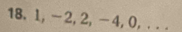 1, -2, 2, -4, 0, . . .