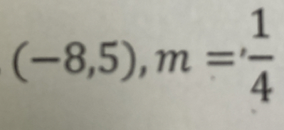 (-8,5), m=,  1/4 