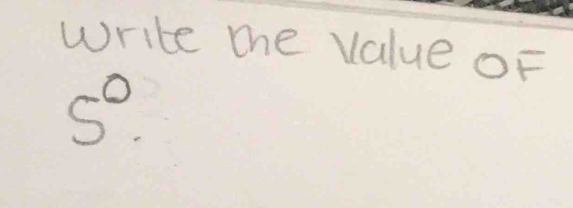 write the value oF
5°