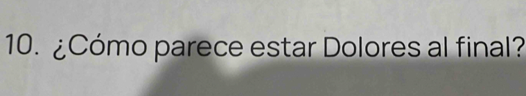 ¿Cómo parece estar Dolores al final?