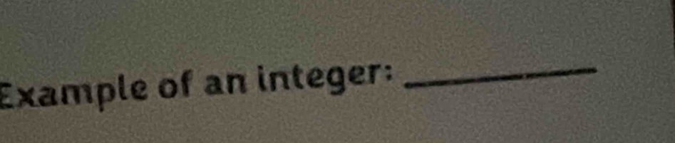 Example of an integer:_