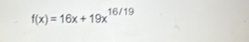 f(x)=16x+19x^(16/19)