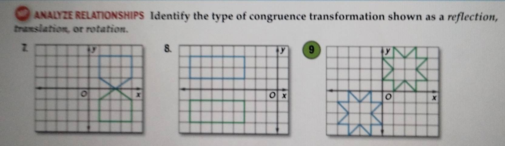 ANALY ZE RELATIONSHIPS Identify the type of congruence transformation shown as a reflection, 
translation, or rotation. 
1
x