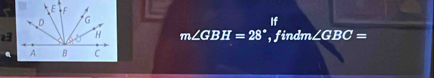 If
m∠ GBH=28°
23 , findm ∠ GBC=