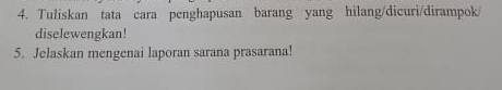 Tuliskan tata cara penghapusan barang yang hilang/dicuri/dirampok/ 
diselewengkan! 
5. Jelaskan mengenai laporan sarana prasarana!