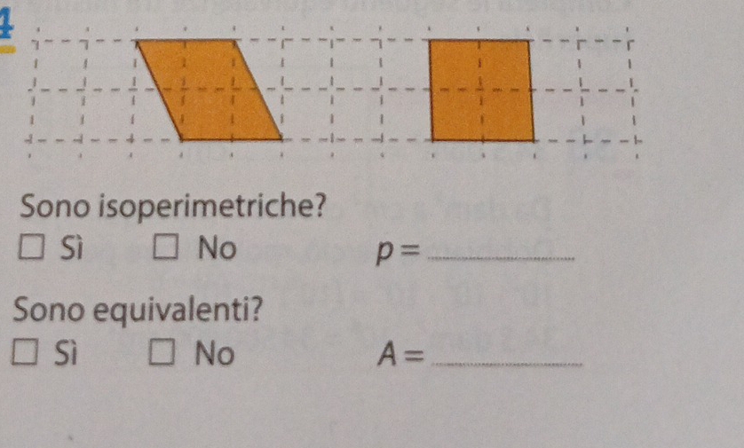 Sono isoperimetriche? 
Sì □ No p= _ 
Sono equivalenti? 
Sì □ No A= _