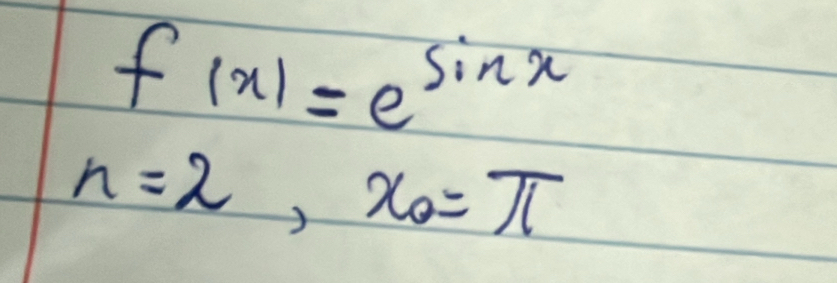 f(x)=e^(sin x)
n=2, x_0=π