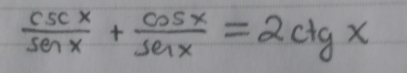  csc x/sec x + cos x/sec x =2ctgx