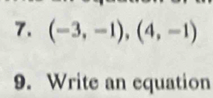 (-3,-1),(4,-1)
9. Write an equation