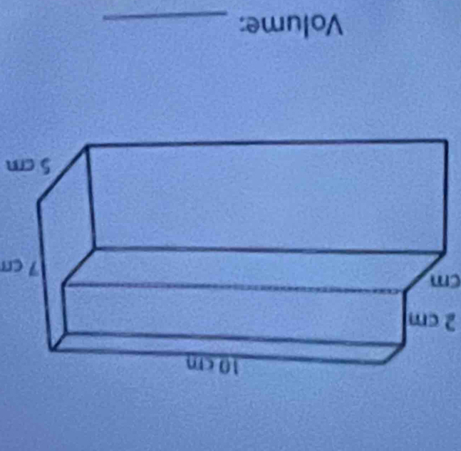 2 cm
cm
7 cm
5 cm
Volume:_