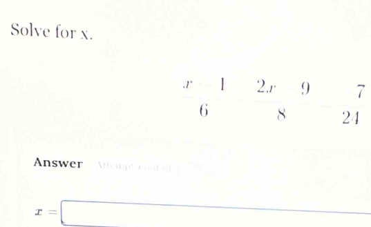 Solve for x.
Answer Atempt  t ont e
x=□