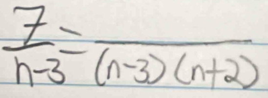  7/n-3 =frac (n-3)(n+2)