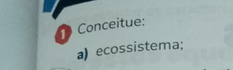 Conceitue: 
a) ecossistema;