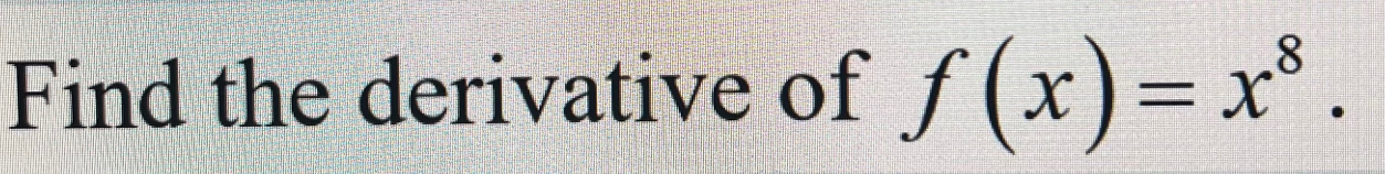 Find the derivative of f(x)=x^8.