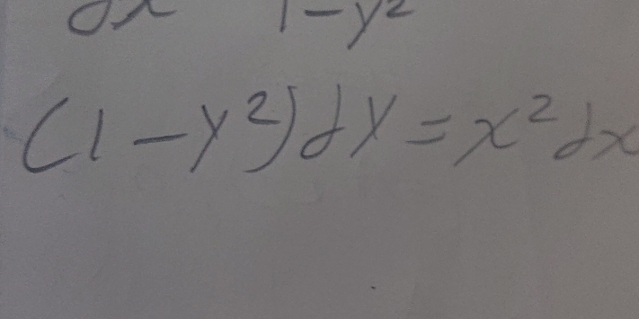 1-y^2
(1-y^2)dx=x^2dx