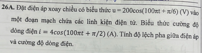 Đặt điện áp xoay chiều có biểu thức u=200cos (100π t+π /6)(V) vào 
một đoạn mạch chứa các linh kiện điện tử. Biều thức cường độ 
dòng điện i=4cos (100π t+π /2)(A). Tính độ lệch pha giữa điện áp 
và cường độ dòng điện.