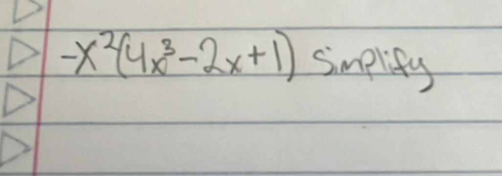 -x^2(4x^3-2x+1) simplify