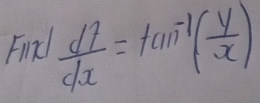 Find
 d7/dx =tan^(-1)( y/x )