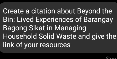 Create a citation about Beyond the 
Bin: Lived Experiences of Barangay 
Bagong Sikat in Managing 
Household Solid Waste and give the 
link of your resources