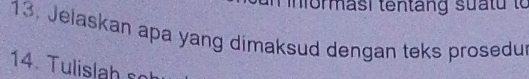 Jelaskan apa yang dimaksud dengan teks prosedu 
14. Tulislah