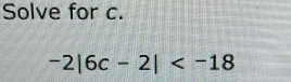 Solve for c.
-2|6c-2|