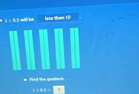 Find the quotient.
1/ 0.2= ?