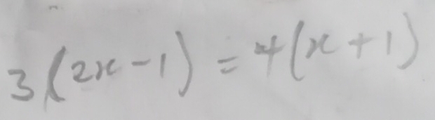 3(2x-1)=4(x+1)