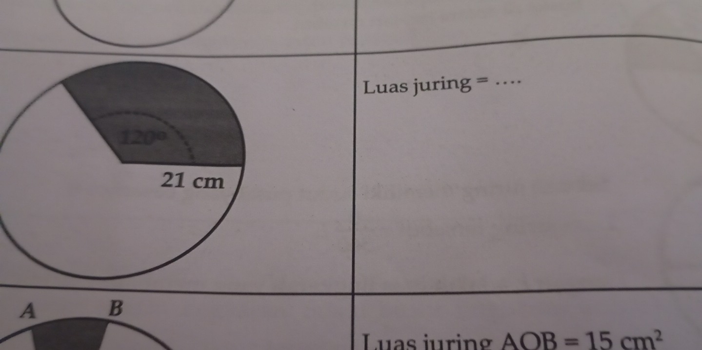 Luas juring =_
A
B
Luas juring AOB=15cm^2