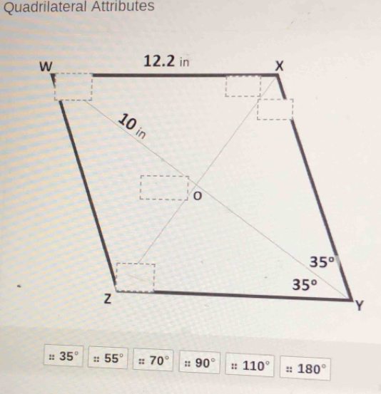 Quadrilateral Attributes
:: 35°. 55° :: 70° :: 90° :: 110° 180°