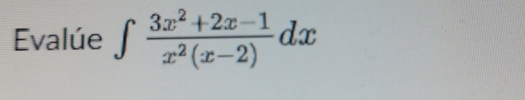 Evalúe ∈t  (3x^2+2x-1)/x^2(x-2) dx