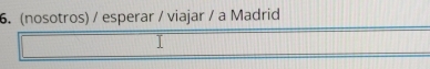 (nosotros) / esperar / viajar / a Madrid