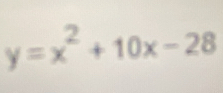 y=x^2+10x-28