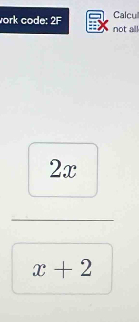 vork code: 2F 
Calcul 
not all
2x
x+2