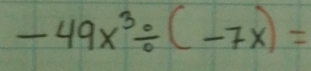 -49x^3/ (-7x)=